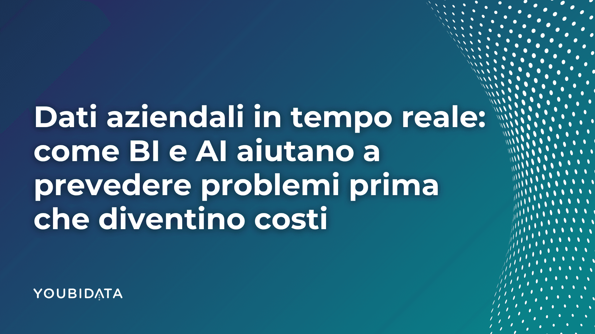 Dati aziendali in tempo reale: come trasformare la competitività con intelligenza artificiale e business intelligence evoluta